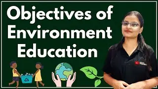Objectives of Environment Education | Notes & Lecture / Class | Detailed Video