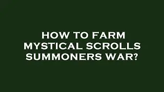 How to farm mystical scrolls summoners war?