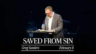 Saved From Sin | Greg Sanders &bull; February 8, 2026