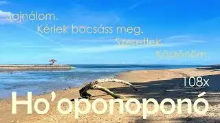 Ho'oponoponó - Sajnálom. Kérlek bocsáss meg. Szeretlek. Köszönöm.