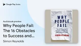 Why People Fail: The 16 Obstacles to Success&hellip; by Siimon Reynolds &middot; Audiobook preview