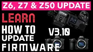 How to Update your Nikon Z Series Mirrorless Camera with Firmware Version 3.10