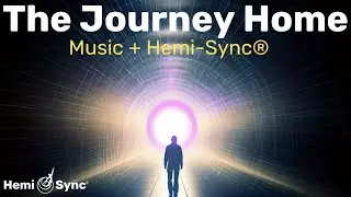 The Journey Home, Part 1 | Relaxing Music for Journeying Beyond Space Time with Hemi-Sync&reg; #calm