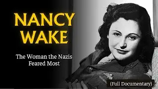 The Dark Fate of Nancy Wake - The Resistance&rsquo;s Fiercest Woman (Documentary)