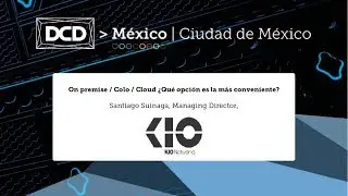 Ponencia KIO DCD M&eacute;xico 2017