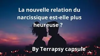 La nouvelle relation du narcissique est-elle plus heureuse et plus durable ?