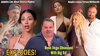 Jasmine Lies About Divorce Papers! Rose Vega & Big Ed Drama EXPOSED + Natalie’s Secret Net Worth!