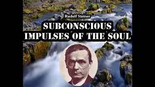 Subconscious Impulses of the Soul  - Rudolf Steiner