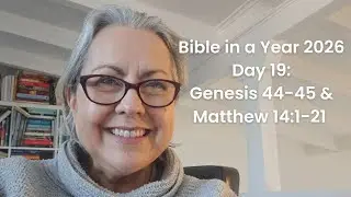 Day 19: Genesis 44-45 & Matthew 14:1-21 | Bible in a Year 2026