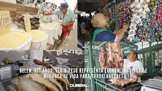 Belém, 410 anos: Ver-o-Peso representa economia, cultura e mudança de vida para trabalhadores