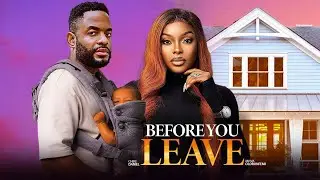 Before You Leave - Miwa Olorunfemi Chike Daniels latest movies 2025 new nigerian movies