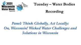 Panel: Think Globally, Act Locally: On, Wisconsin! Wicked Water Challenges & Solutions in Wisconsin