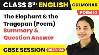 Gulmohar Class 8 English Unit 10 | The Elephant and the Tragopan (Poem) - Summary & Question Answer