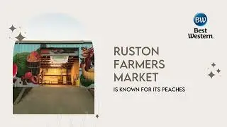 Ruston Farmers Market is Known for its Peaches | Best Western Slidell, LA