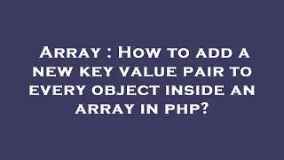 Array : How to add a new key value pair to every object inside an array in php?