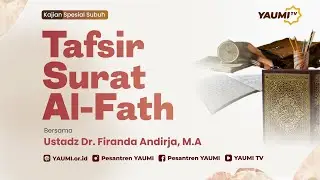 TAFSIR SURAT AL-FATH |  Ustadz Dr.Firanda Andirja, M.A