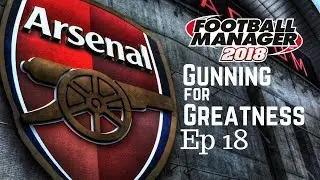 FM18 Arsenal- Gunning for Greatness- Part 18- Football Manager 2018