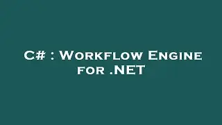 C# : Workflow Engine for .NET