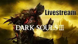 Dark Souls 3 - Faith Playthrough - Livestream Part 1