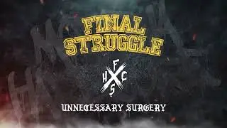 FINAL STRUGGLE - Unnecessary Surgery (Visual 2022)