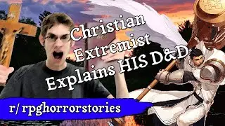 Christian Extremist Explains HIS D&D [Stories by the Fire: r/rpghorrorstories]