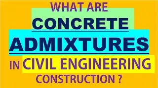 WHAT ARE CONCRETE ADMIXTURES IN CIVIL CONSTRUCTION