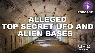 Alleged Top Secret UFO & Alien Bases (Podcast)