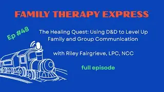 E48. The Healing Quest: Using D&D to Level Up Family and Group Communication with Riley Fairgrieve