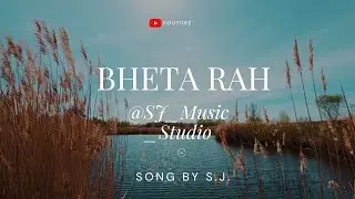BHETA RAH NADI SA SAPNA KEHTA RAH |Music Video | Song by S.J | Motivational | Behta Rah Tu Behta Rah