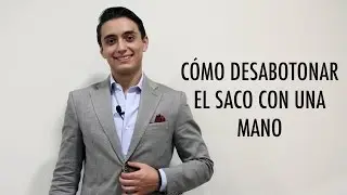 Cómo desabotonar el saco con una mano | Humberto Gutiérrez