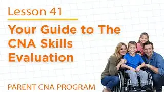 Parent CNA Program in Colorado &ndash; Lesson 41: Your Guide to the CNA Skills Evaluation