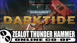 MORE ZEALOT THUNDER HAMMER PT.2 | DARKTIDE | ONLINE CO OP