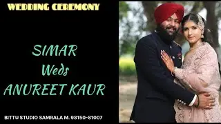 LIVE | WEDDING SIMAR WEDS ANUREET KAUR | BITTU STUDIO SAMRALA M. 98150-81007 ,CANADA M. 204-296-8669