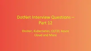 DotNet Interview Questions – Part 12 | Docker, K8s, CI/CD & Azure Cloud