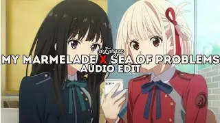 Мой мармеладный (My Marmelade) X Sea Of Problems | Edit Audio