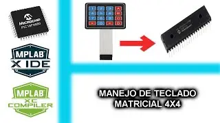 22.- MANEJO DE TECLADO MATRICIAL 4X4 - CURSO MICROCONTROLADORES PIC CON XC8
