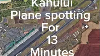 Kahului plane spotting for 13 minutes ￼