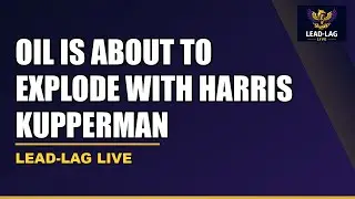 Lead-Lag Live: Oil Is About To Explode With Harris Kupperman