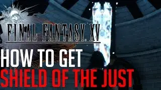 Final Fantasy XV HOW TO GET SHIELD OF THE JUST (OPTIONAL ROYAL ARM)
