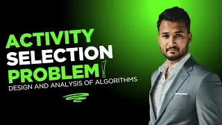 Lecture 17 | Activity Selection Problem: Algorithm, Iterative & Recursive Approaches with Example