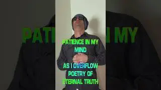 PATIENCE IN MY MIND AS I OVER FLOW POETRY OF ETERNAL TRUTH