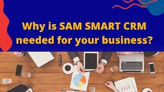 Why is SAM Smart CRM needed for your business| SME Business Support