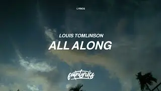 Louis Tomlinson - All Along (Lyrics)