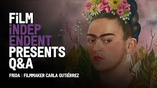 Carla Guti&eacute;rrez on FRIDA | Frida Kahlo documentary | Film Independent Presents