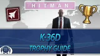 HITMAN | K-36D Trophy Guide