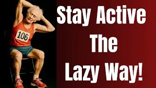 7 Lazy but Healthy Ways to Stay Active After 70