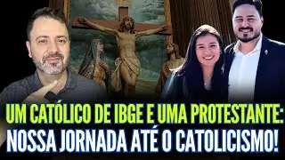 UM CATÓLICO DE IBGE E UMA PROTESTANTE: NOSSA JORNADA ATÉ A VERDADE!!