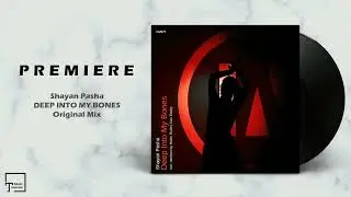 PREMIERE: Shayan Pasha - Deep Into My Bones (Original Mix) [INU]