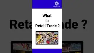 What is Retail trade ? / Explanation of Retail trade/ Definition of Retail trade/ Who are retailers?