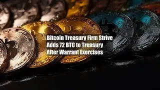 Bitcoin Treasury Firm Strive Adds 72 BTC to Treasury After Warrant Exercises